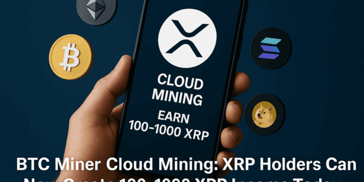 BTC Miner Cloud Mining: Generates 100–1,000 XRP Daily Income for XRP Holders
